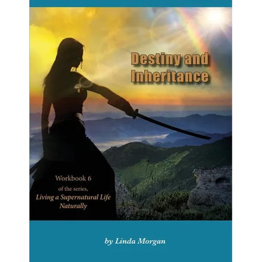 Destiny and Inheritance: Part 6 of the series Living a Supernatural Life Naturally