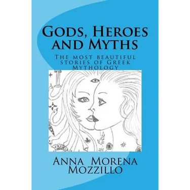 Gods, Heroes and Myths: The most beautiful stories of Greek Mythology