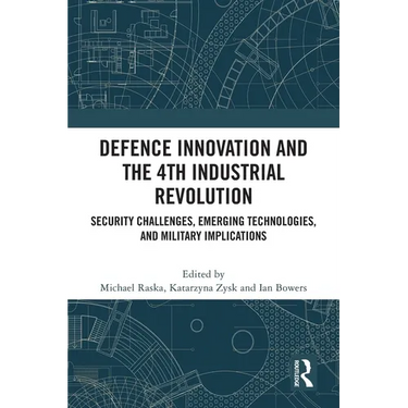 Defence Innovation and the 4th Industrial Revolution: Security Challenges, Emerging Technologies, and Military Implications