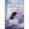Understanding Autism in Adult Women: Resources, Strategies, and Self-Care Tips to Thrive