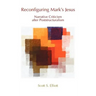 Reconfiguring Mark's Jesus: Narrative Criticism After Poststructuralism