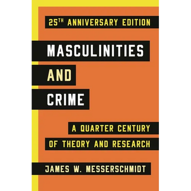 Masculinities and Crime: A Quarter Century of Theory and Research