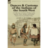 Dances & Customs of the Indians of the South West: a Collection on Classic Works of the Apache, Zuni, Moquis and Pueblo Native American Indian Tribes