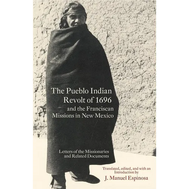 The Pueblo Indian Revolt of 1696 and the Franciscan Missions in New Mexico
