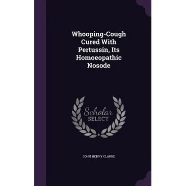 Whooping-Cough Cured With Pertussin, Its Homoeopathic Nosode