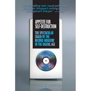 Appetite for Self-Destruction: The Spectacular Crash of the Record Industry in the Digital Age