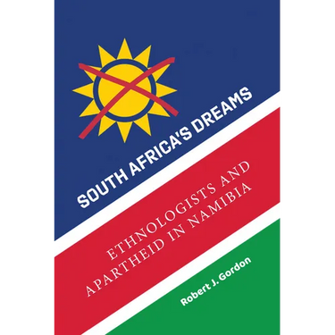 South Africa's Dreams: Ethnologists and Apartheid in Namibia