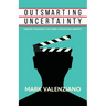 Outsmarting Uncertainty: Create Your Best Life amid Chaos and Anxiety