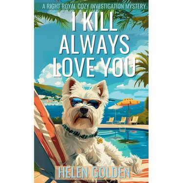 I Kill Always Love You: A Right Royal Cozy Investigation Mystery