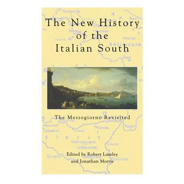 The New History Of The Italian South: The Mezzogiorno Revisited
