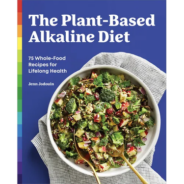 The Plant-Based Alkaline Diet: 75 Whole-Food Recipes for Lifelong Health