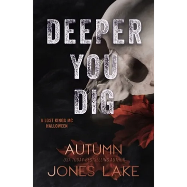 Deeper You Dig: A Lost Kings MC Halloween
