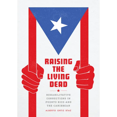 Raising the Living Dead: Rehabilitative Corrections in Puerto Rico and the Caribbean