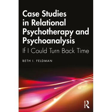 Case Studies in Relational Psychotherapy and Psychoanalysis: If I Could Turn Back Time
