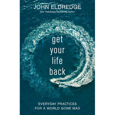 Get Your Life Back: Everyday Practices for a World Gone Mad