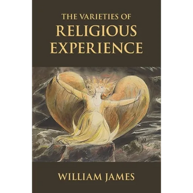 The Varieties of Religious Experience: A Study in Human Nature