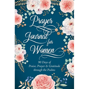 Prayer Journal for Women: 90 Days of Praise, Prayer & Gratitude through the Psalms