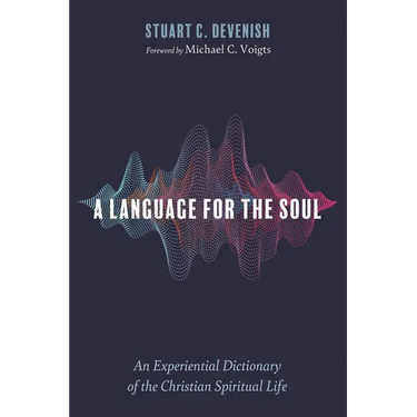 A Language for the Soul: An Experiential Dictionary of the Christian Spiritual Life