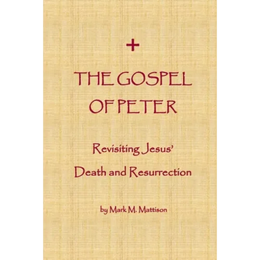 The Gospel of Peter: Revisiting Jesus' Death and Resurrection