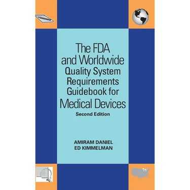 The FDA and Worldwide Quality System Requirements Guidebook for Medical Devices