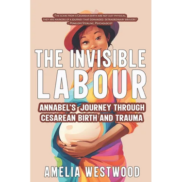The Invisible Labour: Annabel's Journey Through Cesarean Birth and Trauma