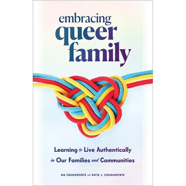 Embracing Queer Family: Learning to Live Authentically in Our Families and Communities