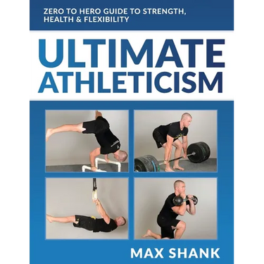Ultimate Athleticism: Zero to Hero Guide to Strength, Health, & Flexibility