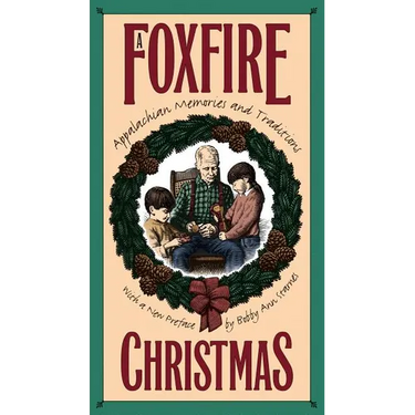 Foxfire Christmas: Appalachian Memories and Traditions
