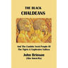 The Black Chaldeans: And The Cushite Seed People Of The Tigris And Euphrates Valleys
