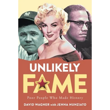 Unlikely Fame: Poor People Who Made History: Poor People Who Made: Poor People