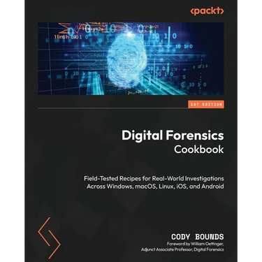 Digital Forensics Cookbook: Field-tested recipes for real-world investigations across Windows, macOS, Linux, iOS, and Android