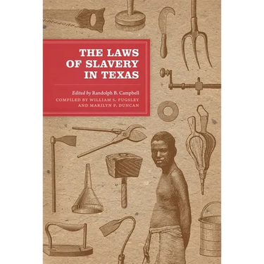 The Laws of Slavery in Texas: Historical Documents and Essays