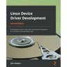 Linux Device Driver Development - Second Edition: Everything you need to start with device driver development for Linux kernel and embedded Linux