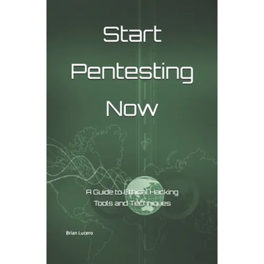 Start Pentesting Now: A Guide to Ethical Hacking Tools and Techniques