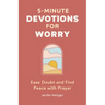5-Minute Devotions for Worry: Ease Doubt and Find Peace with Prayer