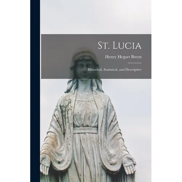 St. Lucia: Historical, Statistical, and Descriptive
