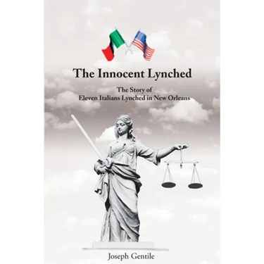 The Innocent Lynched: The Story of Eleven Italians Lynched in New Orleans