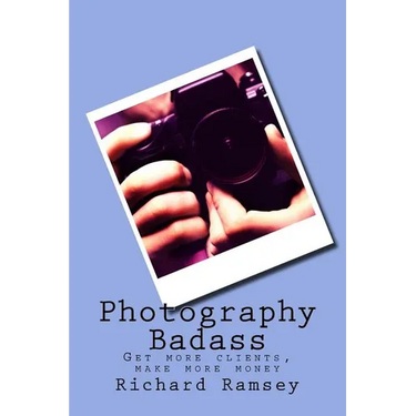 Photography Badass: Get more clients, make more money