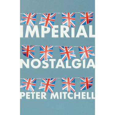 Imperial Nostalgia: How the British Conquered Themselves