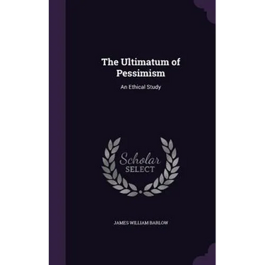 The Ultimatum of Pessimism: An Ethical Study