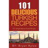The Spirit of Turkey 101 Turkish Recipes: Simple and Delicious Turkish Recipes for the Entire Family