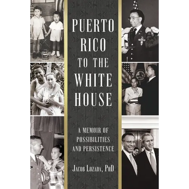 Puerto Rico to the White House: A Memoir of Possibilities and Persistence
