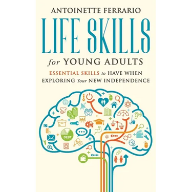 Life Skills For Young Adults: Essential Skills To Have When Exploring Your New Independence