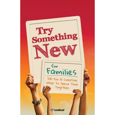 Try Something New for Families: 100 Fun & Creative Ways to Spend Time Together