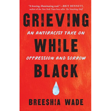 Grieving While Black: An Antiracist Take on Oppression and Sorrow