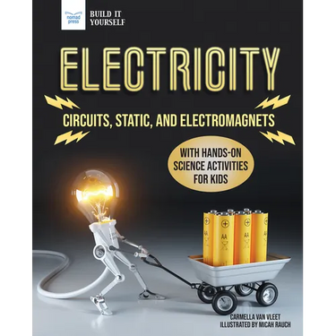 Electricity: Circuits, Static, and Electromagnets with Hands-On Science Activities for Kids