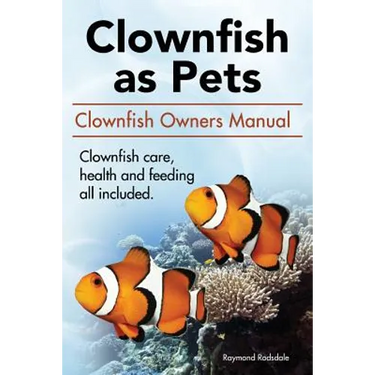 Clown Fish as Pets. Clown Fish Owners Manual. Clown Fish care, advantages, health and feeding all included.