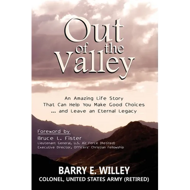 Out of the Valley An Amazing Life Story That Can Help You Make Good Choices... and Leave an Eternal Legacy: An Amazing Life Story That Can Help You Ma