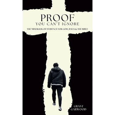 Proof You Can't Ignore: The Mini Book of Evidence for God, Jesus & the Bible