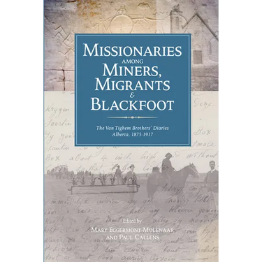 Missionaries Among Miners, Migrants, and Blackfoot: The Vantighem Brothers Diaries, Alberta 1875-1917